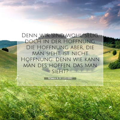 Picture 07 - Römer 8:24 LUTH1912 - Denn wir sind wohl selig, doch in der Hoffnung. - Bible Verse Picture