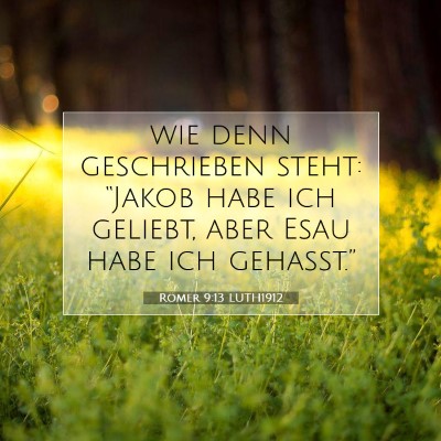 Picture 07 - Römer 9:13 LUTH1912 - wie denn geschrieben steht: “Jakob habe ich - Bible Verse Picture