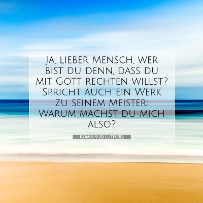 Picture 07 - Römer 9:20 LUTH1912 - Ja, lieber Mensch, wer bist du denn, daß du mit - Bible Verse Picture