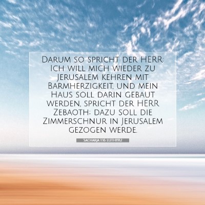 Picture 07 - Sacharja 1:16 LUTH1912 - Darum so spricht der HERR: Ich will mich wieder - Bible Verse Picture