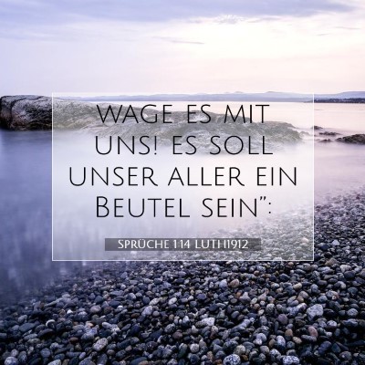 Picture 07 - Sprüche 1:14 LUTH1912 - wage es mit uns! es soll unser aller ein Beutel - Bible Verse Picture
