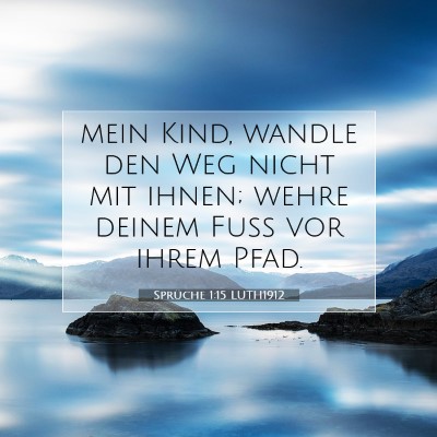 Picture 07 - Sprüche 1:15 LUTH1912 - mein Kind, wandle den Weg nicht mit ihnen; wehre - Bible Verse Picture