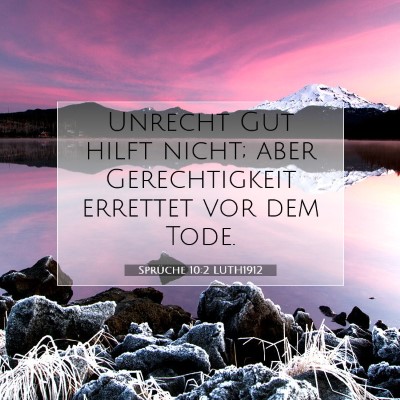 Picture 07 - Sprüche 10:2 LUTH1912 - Unrecht Gut hilft nicht; aber Gerechtigkeit - Bible Verse Picture