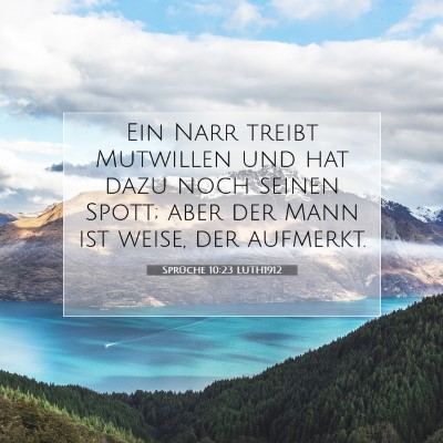 Picture 07 - Sprüche 10:23 LUTH1912 - Ein Narr treibt Mutwillen und hat dazu noch - Bible Verse Picture