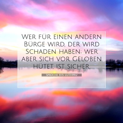 Picture 07 - Sprüche 11:15 LUTH1912 - Wer für einen andern Bürge wird, der wird - Bible Verse Picture