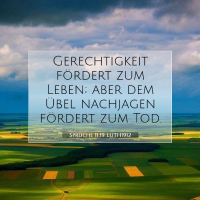 Picture 07 - Sprüche 11:19 LUTH1912 - Gerechtigkeit fördert zum Leben; aber dem Übel - Bible Verse Picture