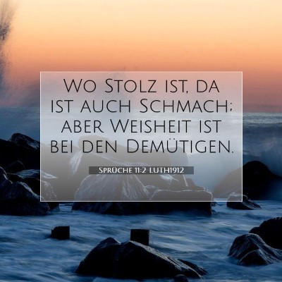 Picture 07 - Sprüche 11:2 LUTH1912 - Wo Stolz ist, da ist auch Schmach; aber Weisheit - Bible Verse Picture
