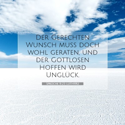 Picture 07 - Sprüche 11:23 LUTH1912 - Der Gerechten Wunsch muß doch wohl geraten, und - Bible Verse Picture