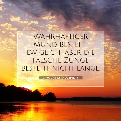 Picture 07 - Sprüche 12:19 LUTH1912 - Wahrhaftiger Mund besteht ewiglich; aber die - Bible Verse Picture