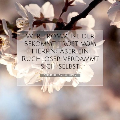 Picture 07 - Sprüche 12:2 LUTH1912 - Wer fromm ist, der bekommt Trost vom HERRN; aber - Bible Verse Picture