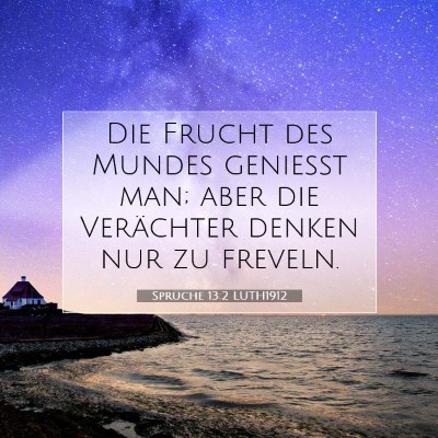 Picture 07 - Sprüche 13:2 LUTH1912 - Die Frucht des Mundes genießt man; aber die - Bible Verse Picture
