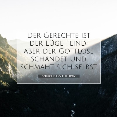Picture 07 - Sprüche 13:5 LUTH1912 - Der Gerechte ist der Lüge feind; aber der - Bible Verse Picture