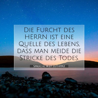 Picture 07 - Sprüche 14:27 LUTH1912 - Die Furcht des HERRN ist eine Quelle des Lebens, - Bible Verse Picture