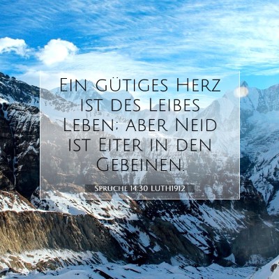 Picture 07 - Sprüche 14:30 LUTH1912 - Ein gütiges Herz ist des Leibes Leben; aber Neid - Bible Verse Picture