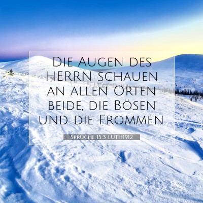 Picture 07 - Sprüche 15:3 LUTH1912 - Die Augen des HERRN schauen an allen Orten beide, - Bible Verse Picture