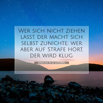 Picture 07 - Sprüche 15:32 LUTH1912 - Wer sich nicht ziehen läßt, der macht sich - Bible Verse Picture