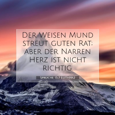 Picture 07 - Sprüche 15:7 LUTH1912 - Der Weisen Mund streut guten Rat; aber der Narren - Bible Verse Picture