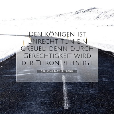 Picture 07 - Sprüche 16:12 LUTH1912 - Den Königen ist Unrecht tun ein Greuel; denn - Bible Verse Picture