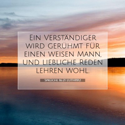 Picture 07 - Sprüche 16:21 LUTH1912 - Ein Verständiger wird gerühmt für einen weisen - Bible Verse Picture