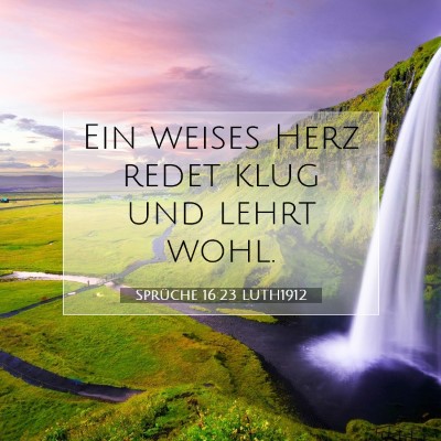 Picture 07 - Sprüche 16:23 LUTH1912 - Ein weises Herz redet klug und lehrt - Bible Verse Picture