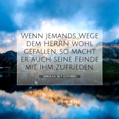 Picture 07 - Sprüche 16:7 LUTH1912 - Wenn jemands Wege dem HERRN wohl gefallen, so - Bible Verse Picture