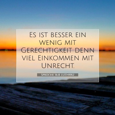 Picture 07 - Sprüche 16:8 LUTH1912 - Es ist besser ein wenig mit Gerechtigkeit denn - Bible Verse Picture