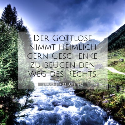 Picture 07 - Sprüche 17:23 LUTH1912 - Der Gottlose nimmt heimlich gern Geschenke, zu - Bible Verse Picture