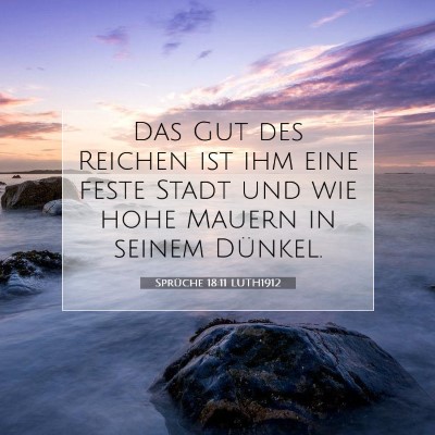 Picture 07 - Sprüche 18:11 LUTH1912 - Das Gut des Reichen ist ihm eine feste Stadt und - Bible Verse Picture