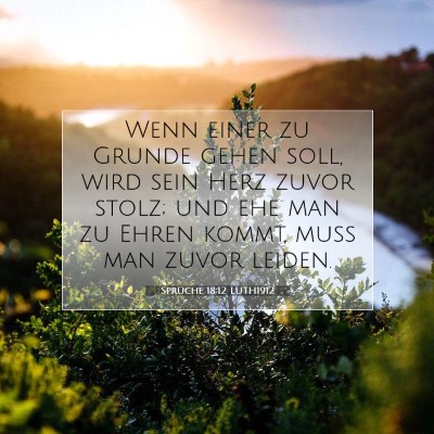 Picture 07 - Sprüche 18:12 LUTH1912 - Wenn einer zu Grunde gehen soll, wird sein Herz - Bible Verse Picture