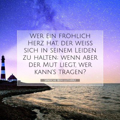 Picture 07 - Sprüche 18:14 LUTH1912 - Wer ein fröhlich Herz hat, der weiß sich in - Bible Verse Picture