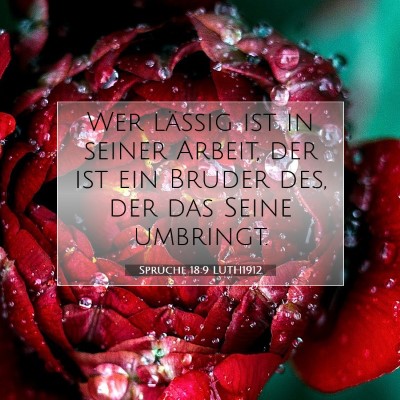 Picture 07 - Sprüche 18:9 LUTH1912 - Wer lässig ist in seiner Arbeit, der ist ein - Bible Verse Picture