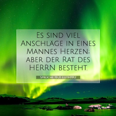 Picture 07 - Sprüche 19:21 LUTH1912 - Es sind viel Anschläge in eines Mannes Herzen; - Bible Verse Picture