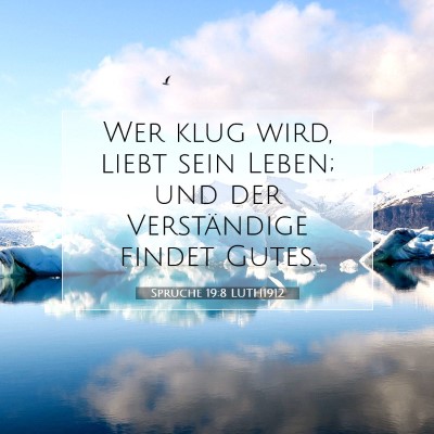 Picture 07 - Sprüche 19:8 LUTH1912 - Wer klug wird, liebt sein Leben; und der - Bible Verse Picture