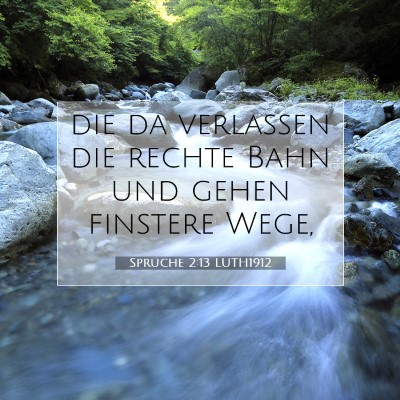Picture 07 - Sprüche 2:13 LUTH1912 - die da verlassen die rechte Bahn und gehen - Bible Verse Picture