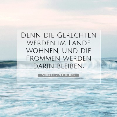 Picture 07 - Sprüche 2:21 LUTH1912 - Denn die Gerechten werden im Lande wohnen, und - Bible Verse Picture