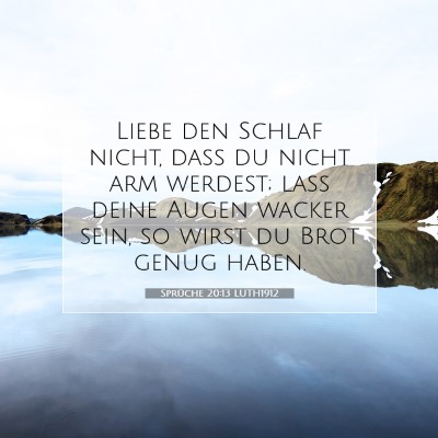 Picture 07 - Sprüche 20:13 LUTH1912 - Liebe den Schlaf nicht, daß du nicht arm - Bible Verse Picture