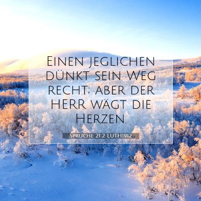 Picture 07 - Sprüche 21:2 LUTH1912 - Einen jeglichen dünkt sein Weg recht; aber der - Bible Verse Picture