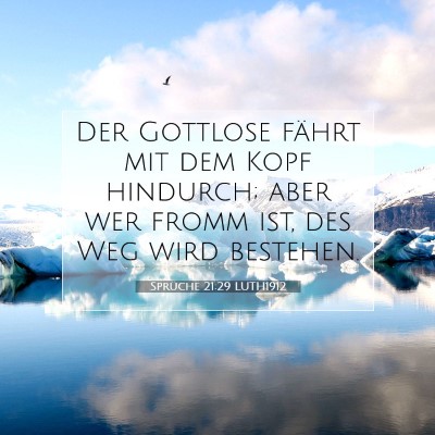 Picture 07 - Sprüche 21:29 LUTH1912 - Der Gottlose fährt mit dem Kopf hindurch; aber - Bible Verse Picture