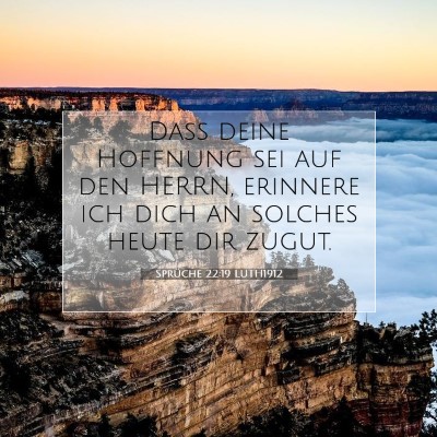 Picture 07 - Sprüche 22:19 LUTH1912 - Daß deine Hoffnung sei auf den HERRN, erinnere - Bible Verse Picture