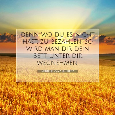 Picture 07 - Sprüche 22:27 LUTH1912 - denn wo du es nicht hast, zu bezahlen, so wird - Bible Verse Picture