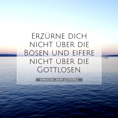Picture 07 - Sprüche 24:19 LUTH1912 - Erzürne dich nicht über die Bösen und eifere - Bible Verse Picture