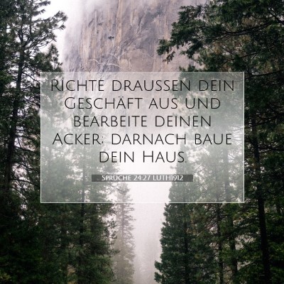 Picture 07 - Sprüche 24:27 LUTH1912 - Richte draußen dein Geschäft aus und bearbeite - Bible Verse Picture