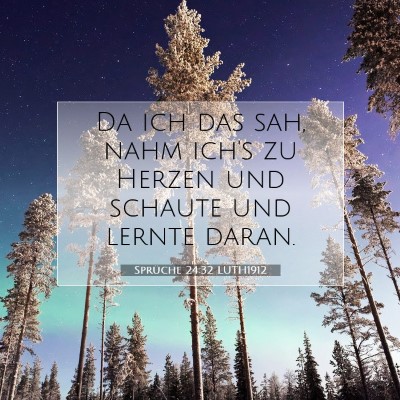 Picture 07 - Sprüche 24:32 LUTH1912 - Da ich das sah, nahm ich's zu Herzen und schaute - Bible Verse Picture
