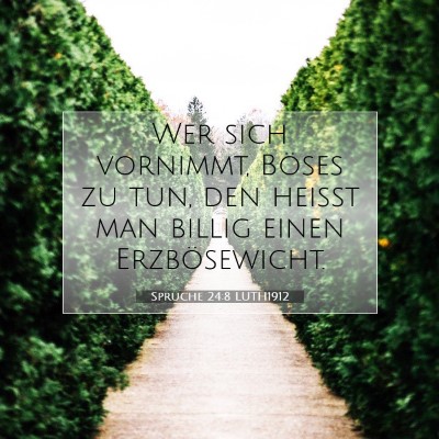 Picture 07 - Sprüche 24:8 LUTH1912 - Wer sich vornimmt, Böses zu tun, den heißt man - Bible Verse Picture