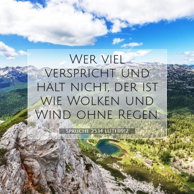 Picture 07 - Sprüche 25:14 LUTH1912 - Wer viel verspricht und hält nicht, der ist wie - Bible Verse Picture
