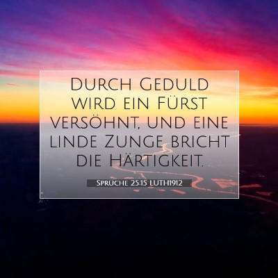 Picture 07 - Sprüche 25:15 LUTH1912 - Durch Geduld wird ein Fürst versöhnt, und eine - Bible Verse Picture
