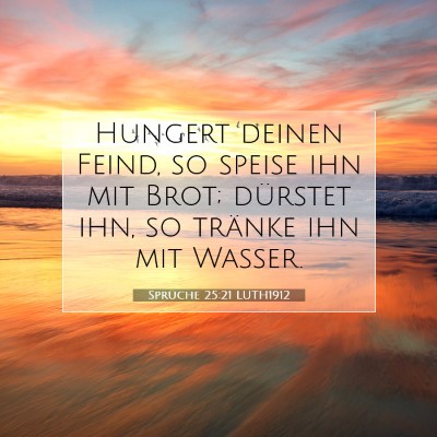 Picture 07 - Sprüche 25:21 LUTH1912 - Hungert deinen Feind, so speise ihn mit Brot; - Bible Verse Picture