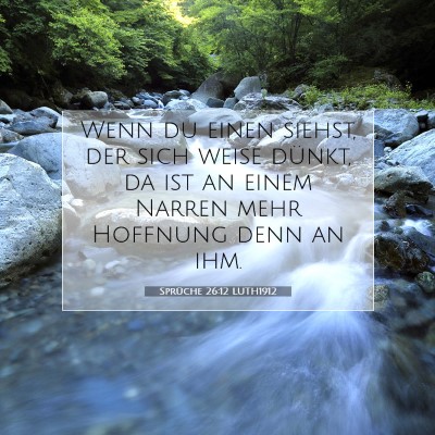 Picture 07 - Sprüche 26:12 LUTH1912 - Wenn du einen siehst, der sich weise dünkt, da - Bible Verse Picture