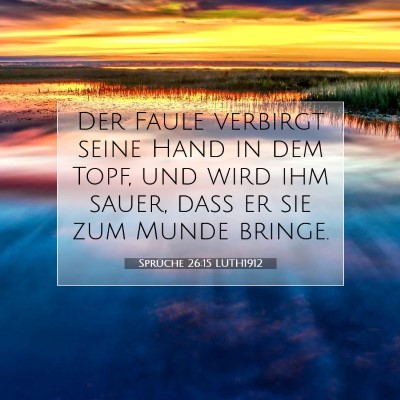 Picture 07 - Sprüche 26:15 LUTH1912 - Der Faule verbirgt seine Hand in dem Topf, und - Bible Verse Picture