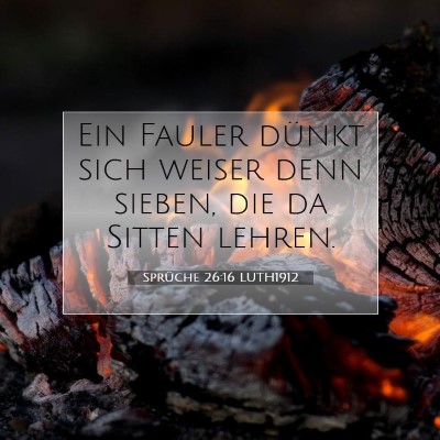 Picture 07 - Sprüche 26:16 LUTH1912 - Ein Fauler dünkt sich weiser denn sieben, die da - Bible Verse Picture